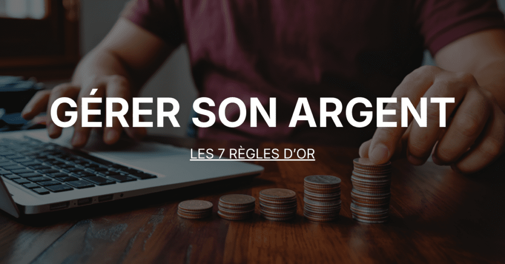 Gérer son argent les 7 règles d’or