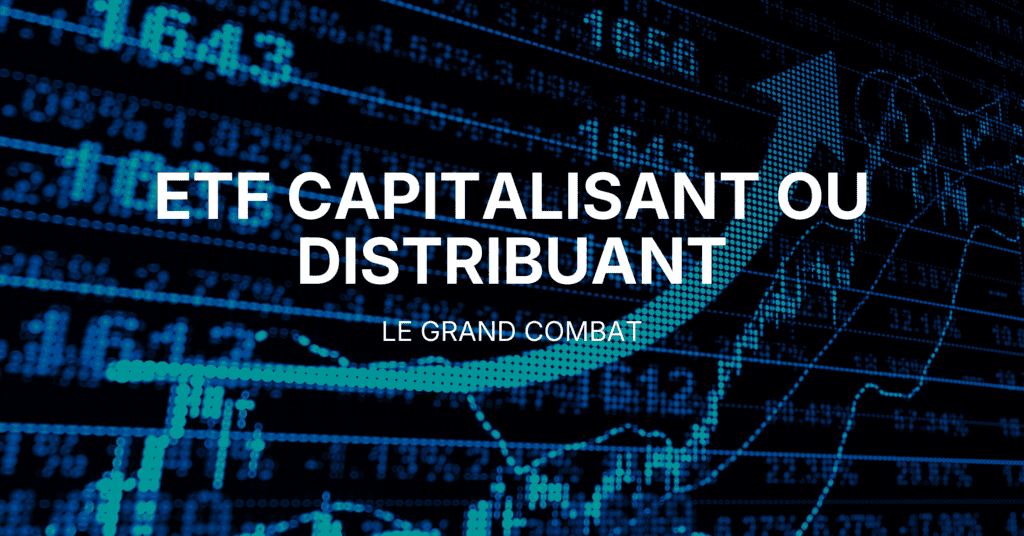 ETF capitalisant ou distribuant, le grand combat