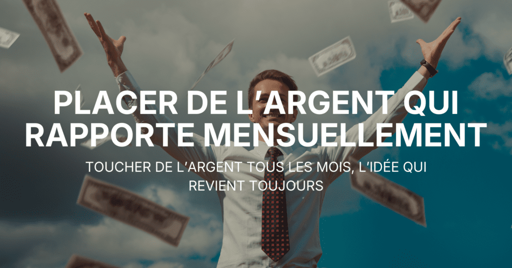 Placer de l’argent qui rapporte mensuellement