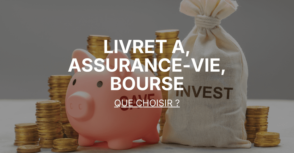 Livret A, assurance-vie, bourse : que choisir ?