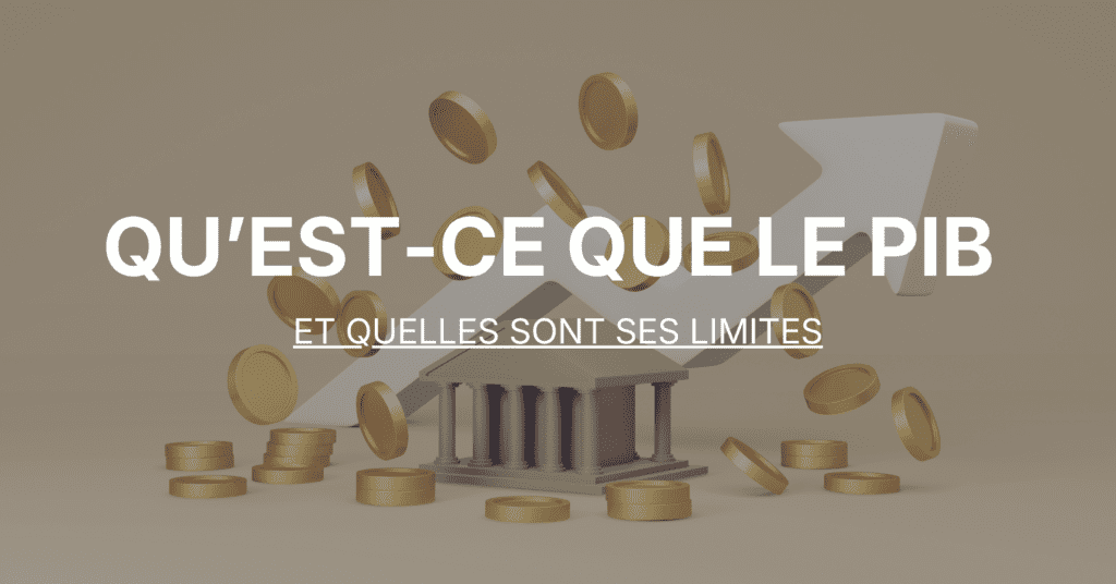 Qu’est-ce que le PIB (et ses limites)